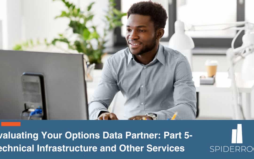 Evaluating Your Options Data Partner: Part 5 – Technical Infrastructure and Other Services